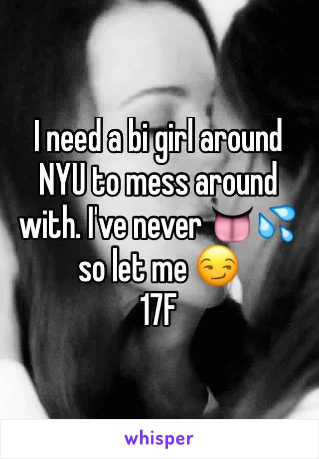 I need a bi girl around NYU to mess around with. I've never 👅💦 so let me 😏
17F