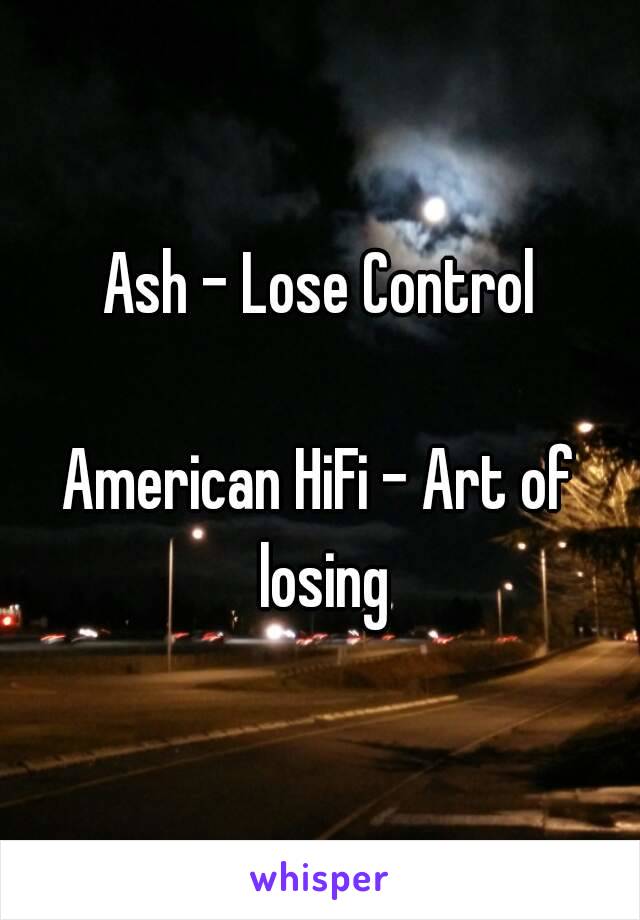 Ash - Lose Control

American HiFi - Art of losing