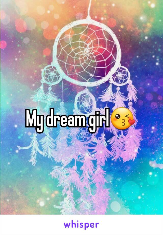 My dream girl😘