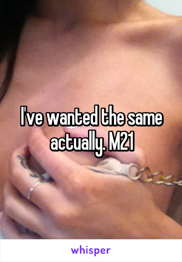 I've wanted the same actually. M21