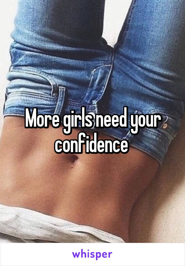 More girls need your confidence 