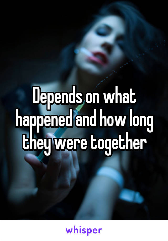 Depends on what happened and how long they were together