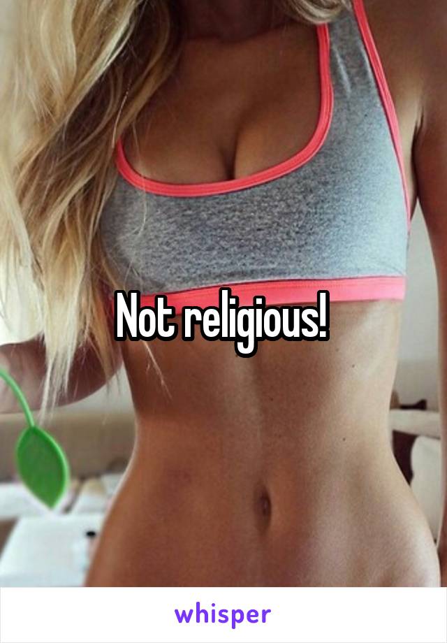 Not religious! 