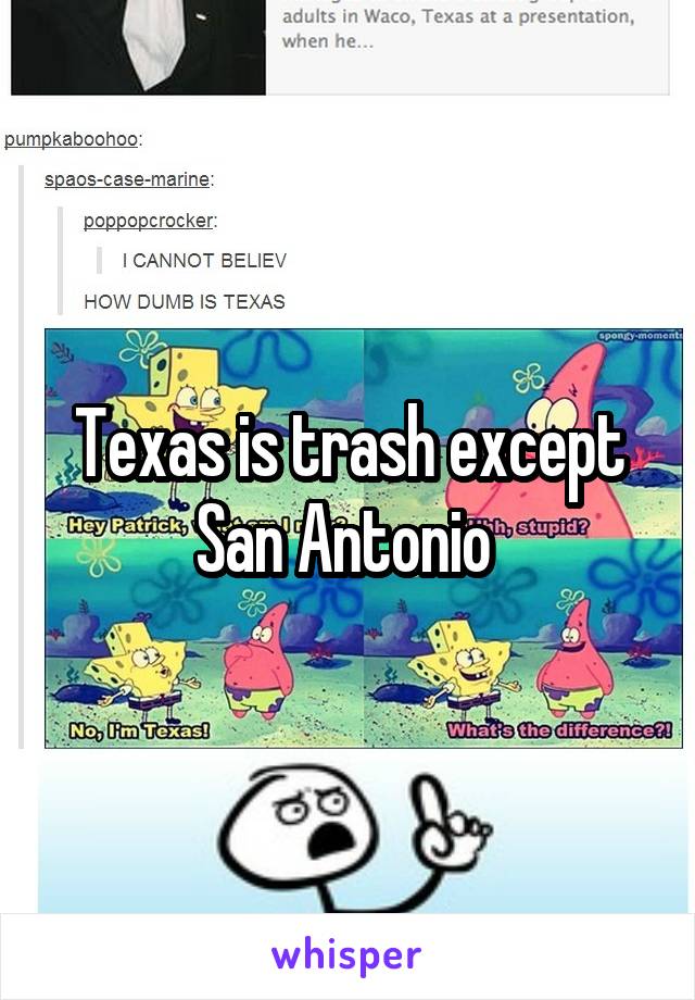 Texas is trash except San Antonio 