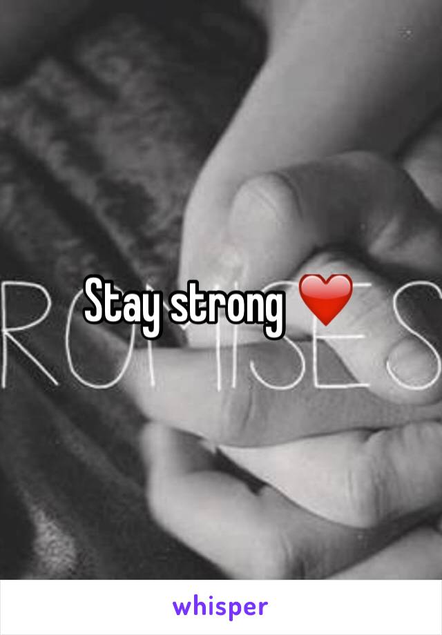 Stay strong ❤️️