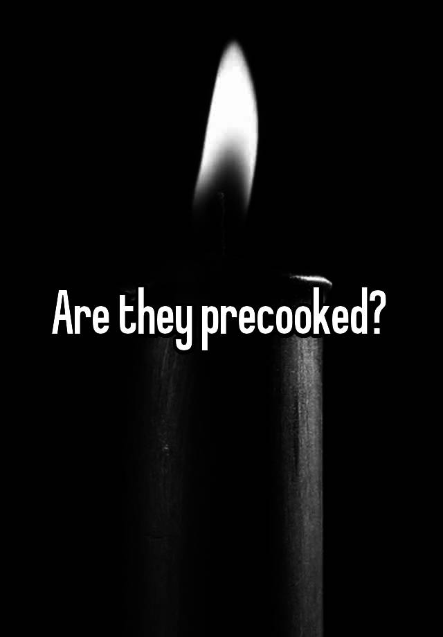 are-they-precooked