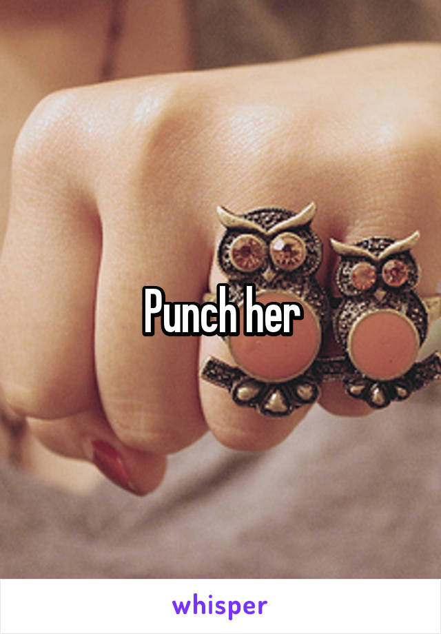 Punch her
