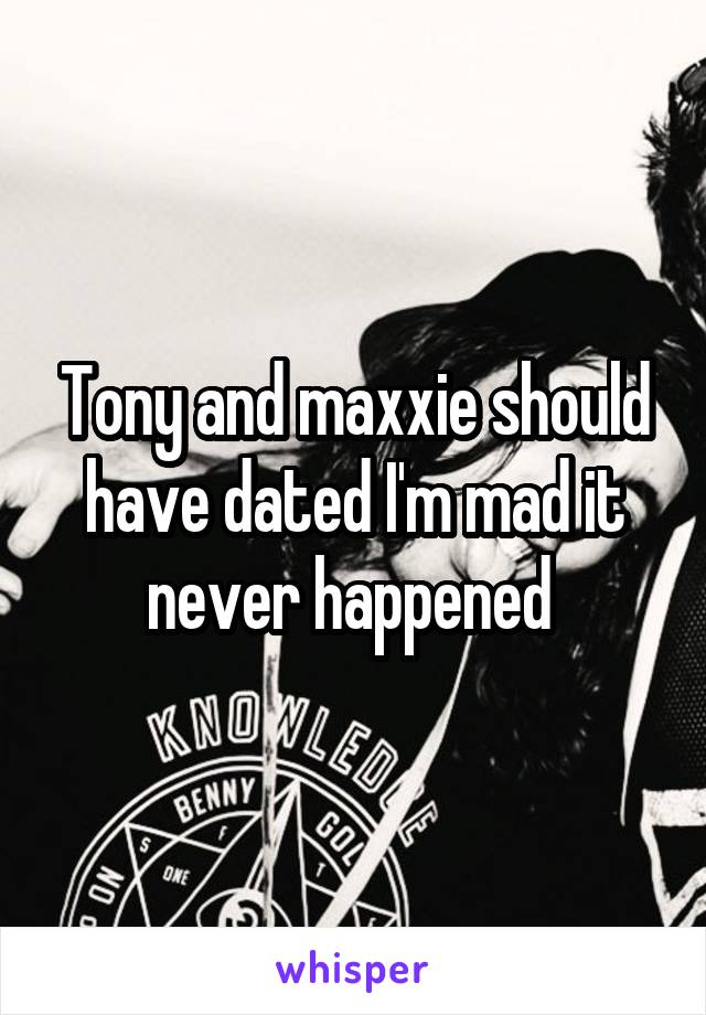 Tony and maxxie should have dated I'm mad it never happened 