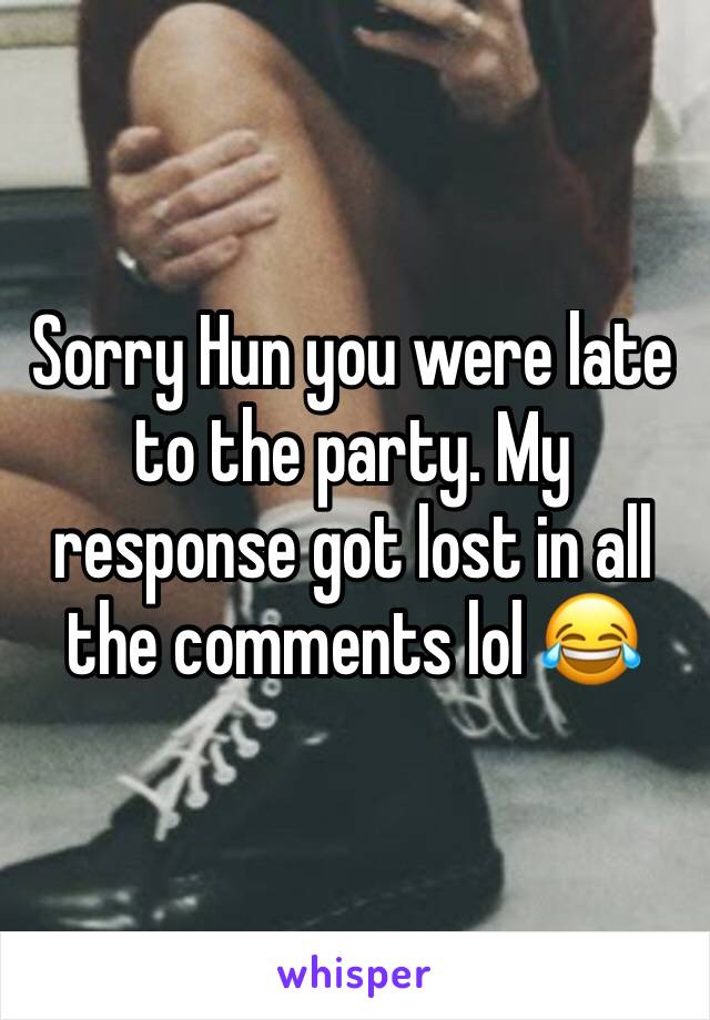 Sorry Hun you were late to the party. My response got lost in all the comments lol 😂 