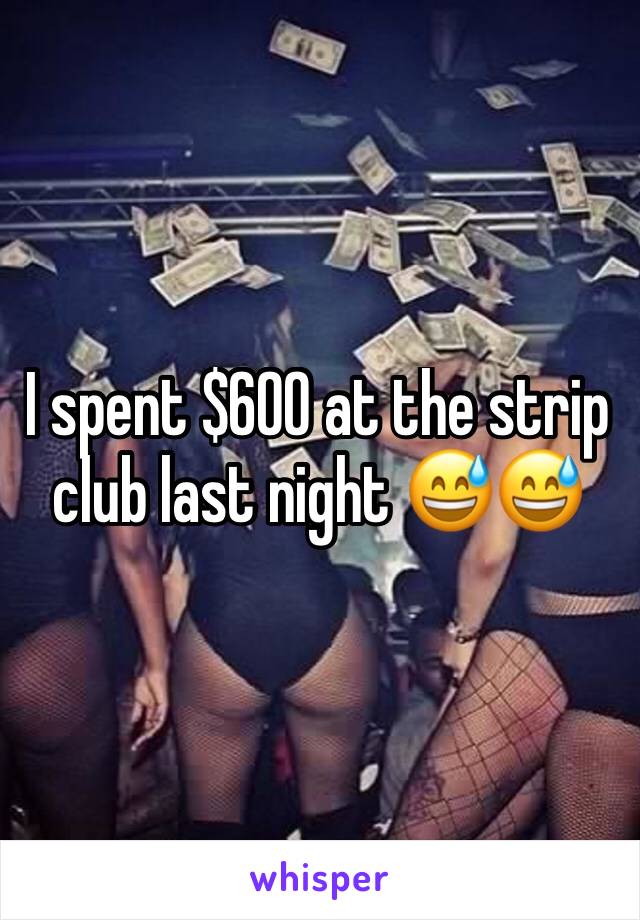 I spent $600 at the strip club last night 😅😅
