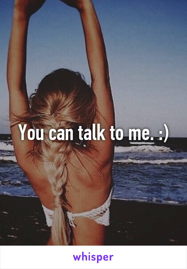 You can talk to me. :)
