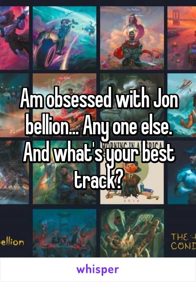 Am obsessed with Jon bellion... Any one else.
And what's your best track?
