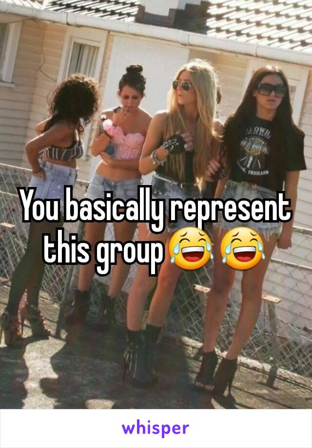 You basically represent this group😂😂