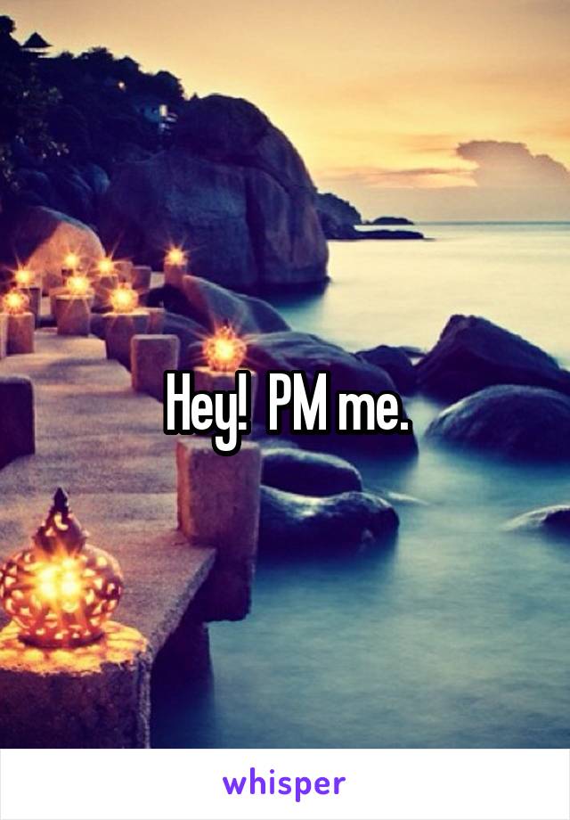 Hey!  PM me.