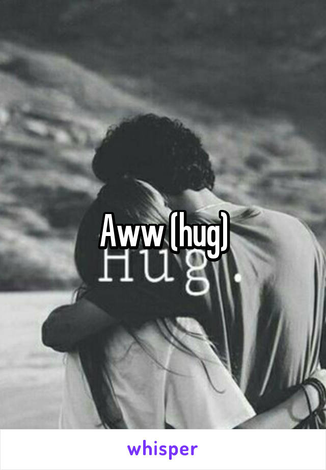 Aww (hug)