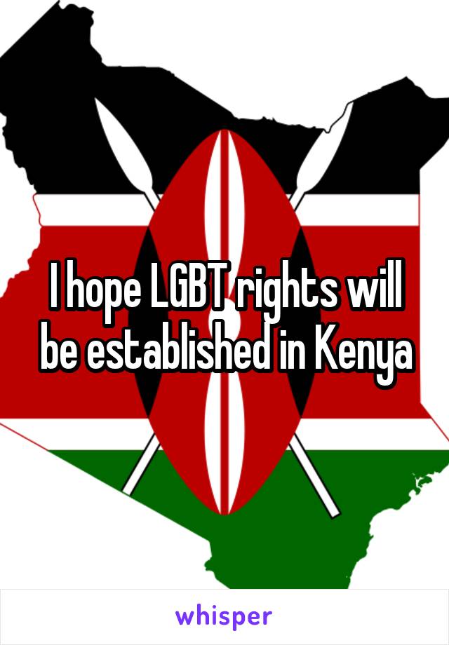 I hope LGBT rights will be established in Kenya