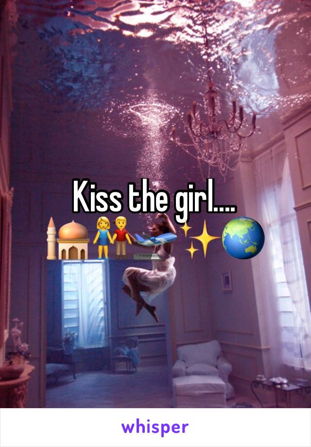 Kiss the girl....
🕌👫🛫✨🌏