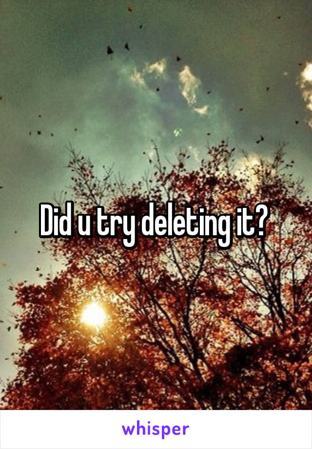 Did u try deleting it? 