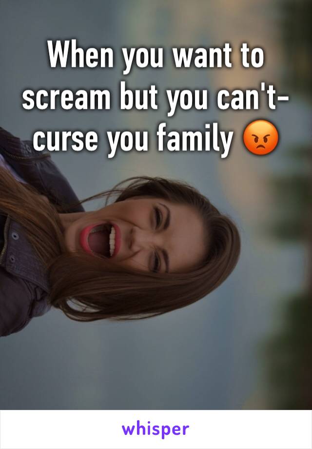 When you want to scream but you can't- curse you family 😡