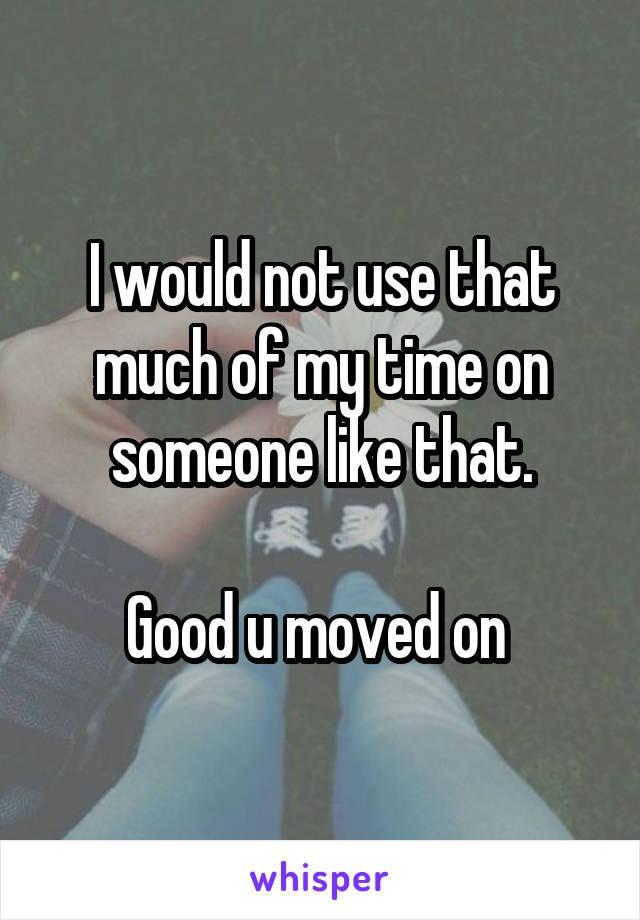 I would not use that much of my time on someone like that.

Good u moved on 
