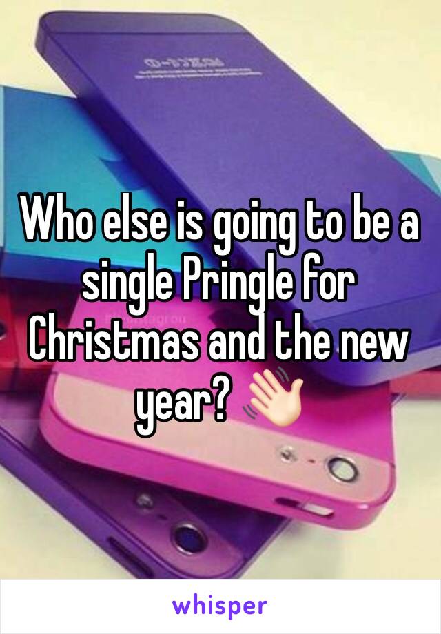 Who else is going to be a single Pringle for Christmas and the new year? 👋🏻