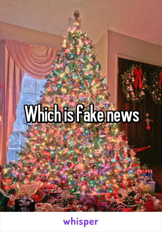 Which is fake news