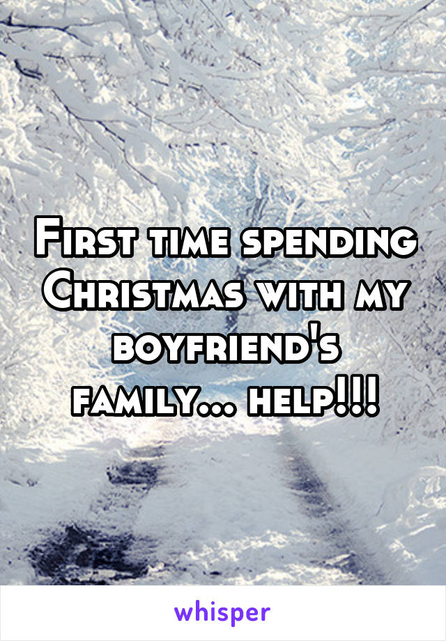 First time spending Christmas with my boyfriend's family... help!!!