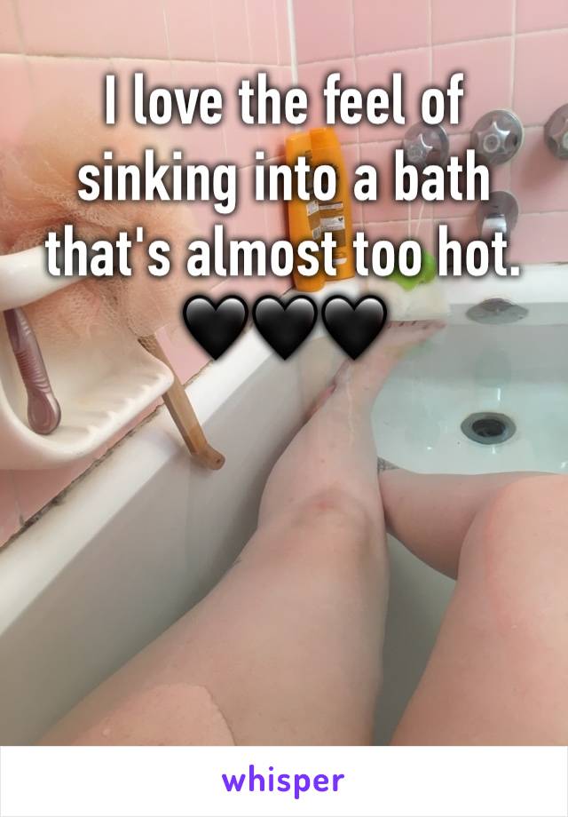 I love the feel of sinking into a bath that's almost too hot. 
🖤🖤🖤