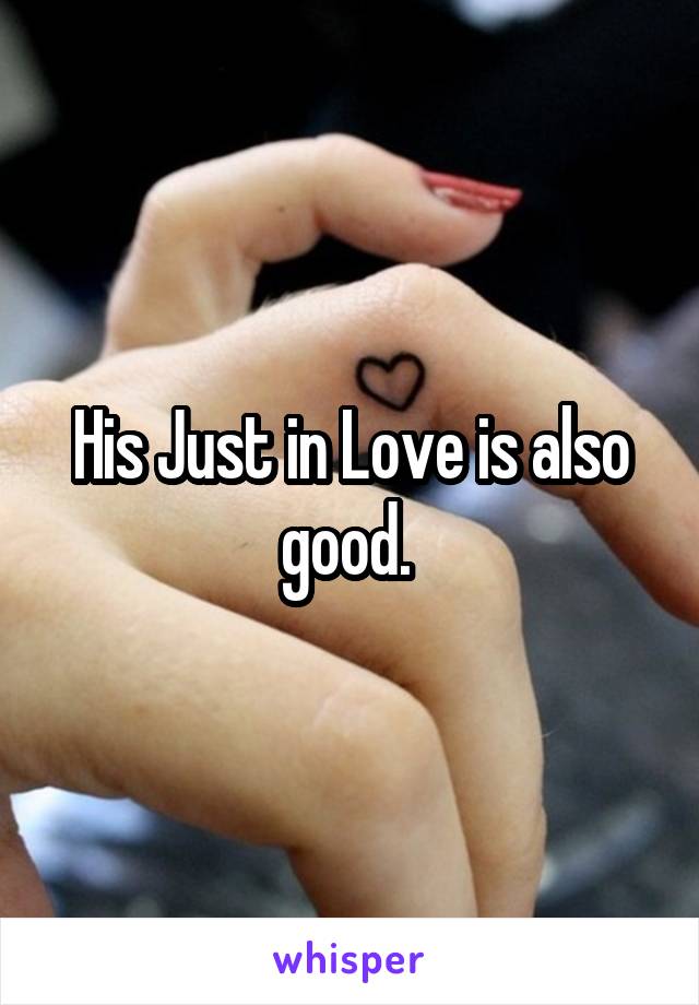 His Just in Love is also good. 