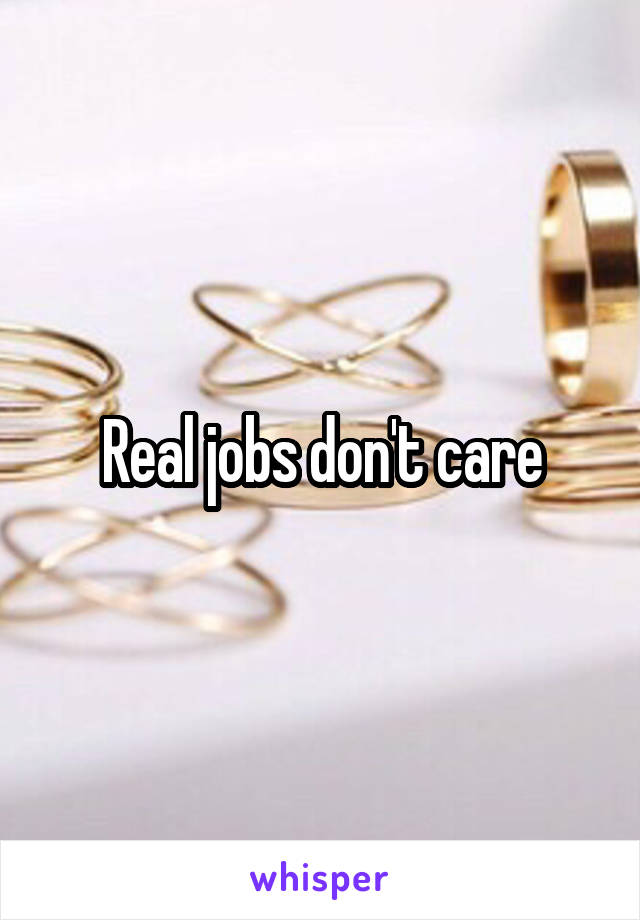 Real jobs don't care