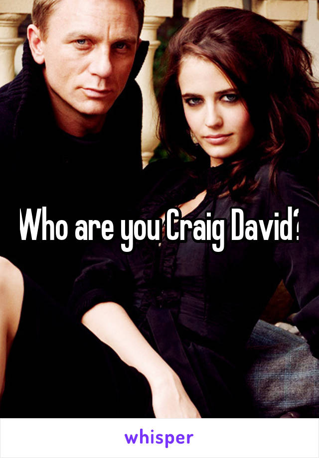 Who are you Craig David?