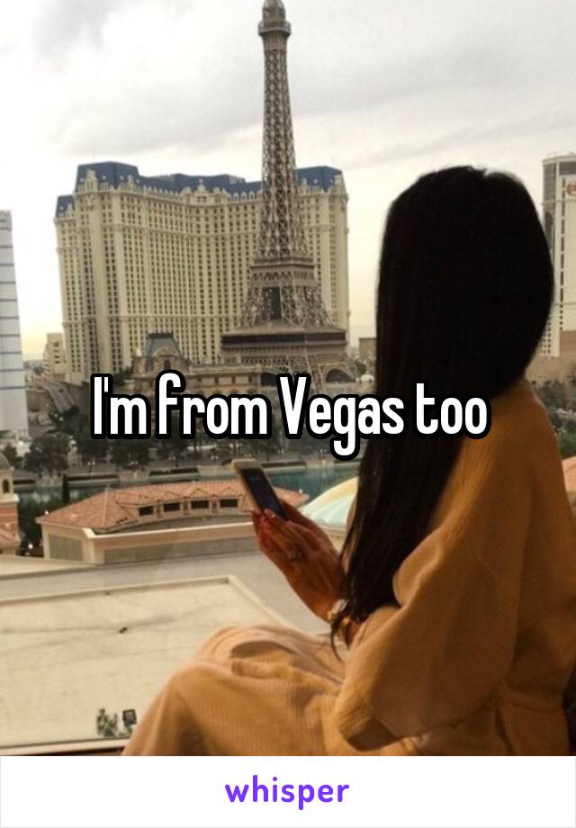 I'm from Vegas too
