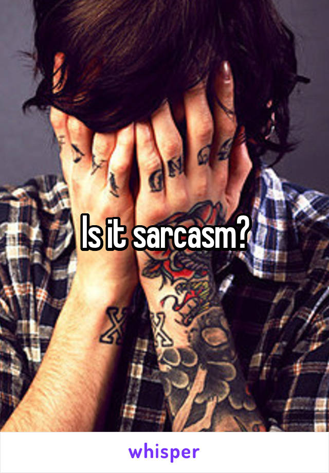 Is it sarcasm?