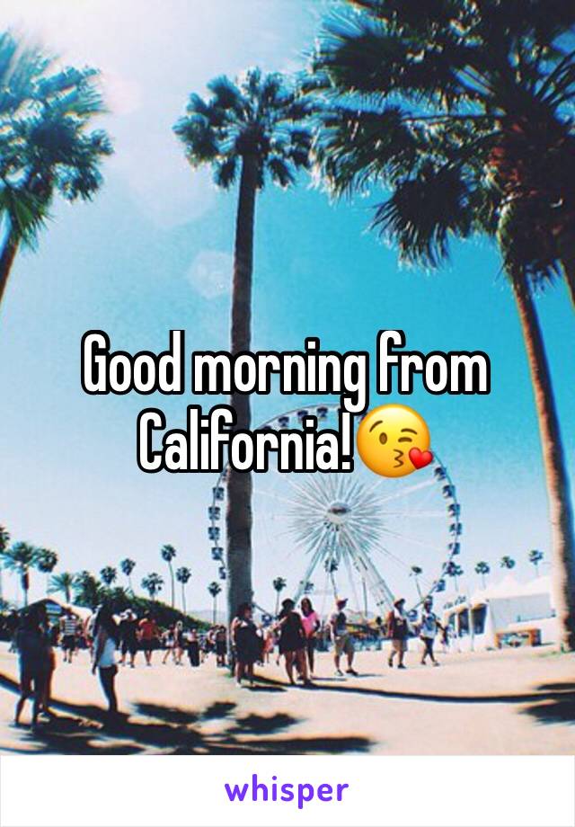 Good morning from California!😘