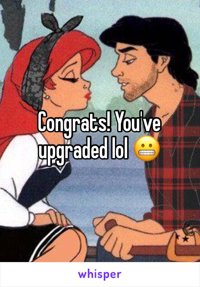 Congrats! You've upgraded lol 😬