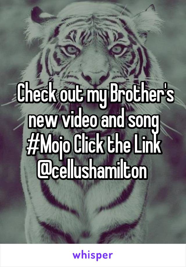  Check out my Brother's new video and song #Mojo Click the Link @cellushamilton 