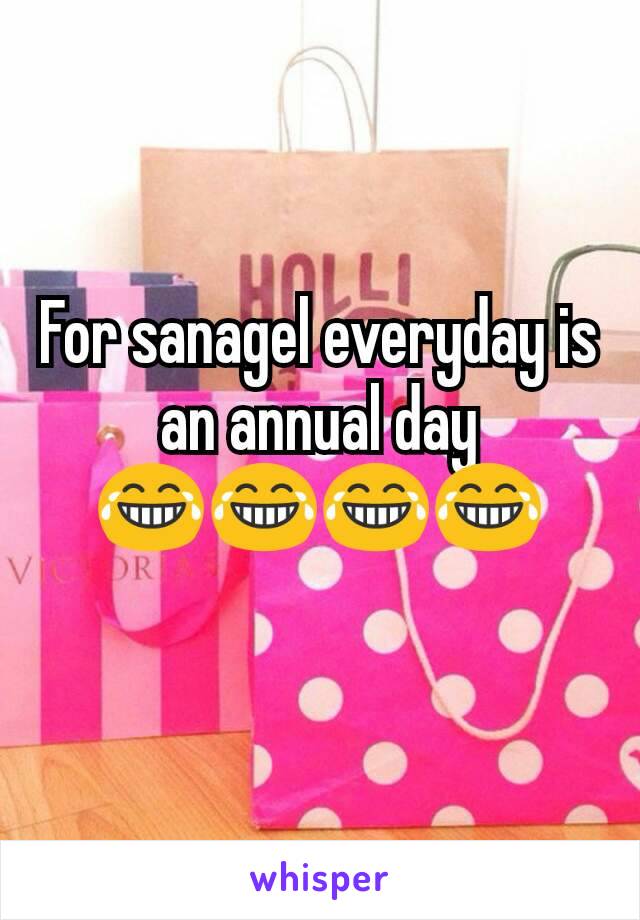 For sanagel everyday is an annual day 😂😂😂😂