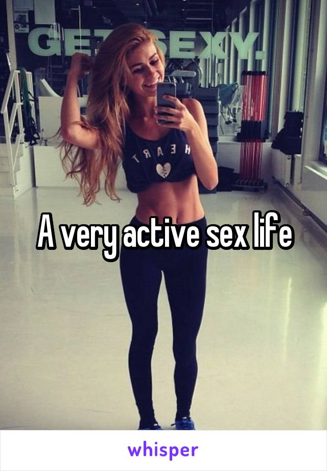 A very active sex life