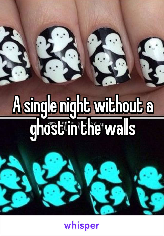 A single night without a ghost in the walls