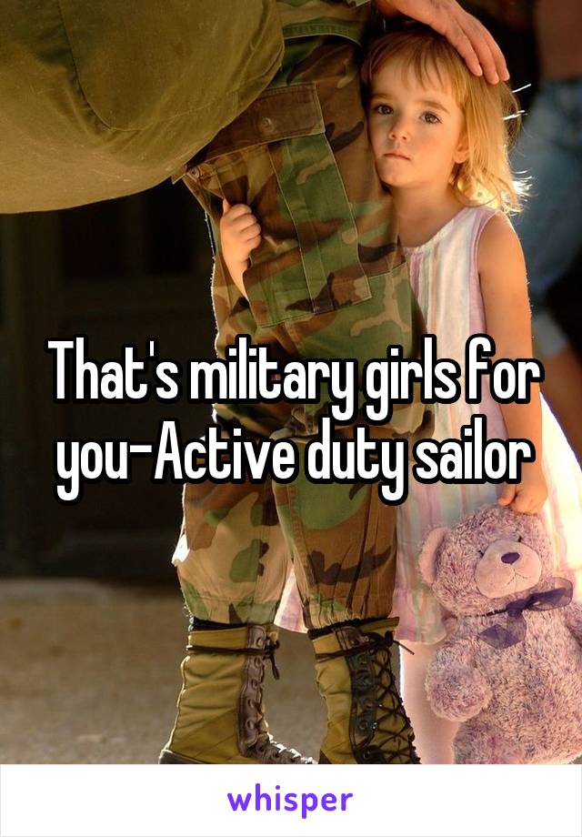 That's military girls for you-Active duty sailor