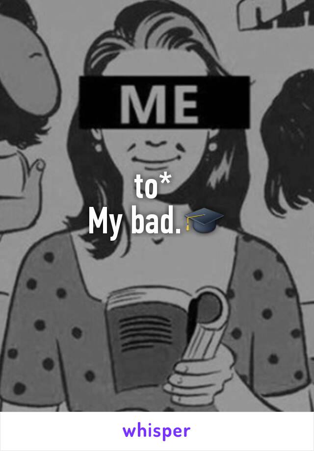 to* 
My bad.🎓