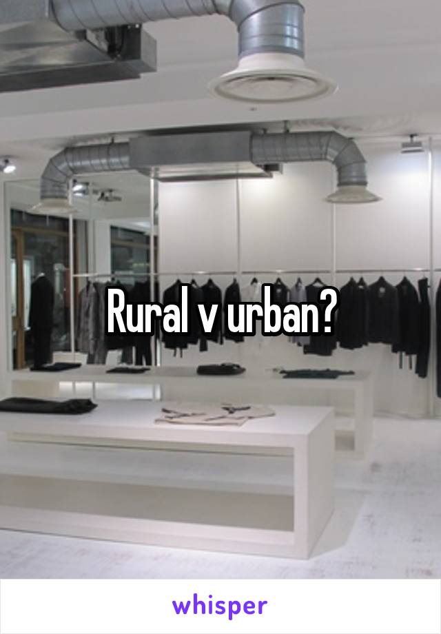 Rural v urban?
