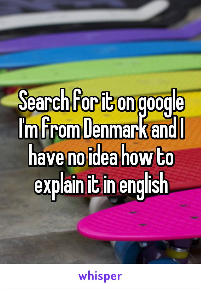 Search for it on google I'm from Denmark and I have no idea how to explain it in english