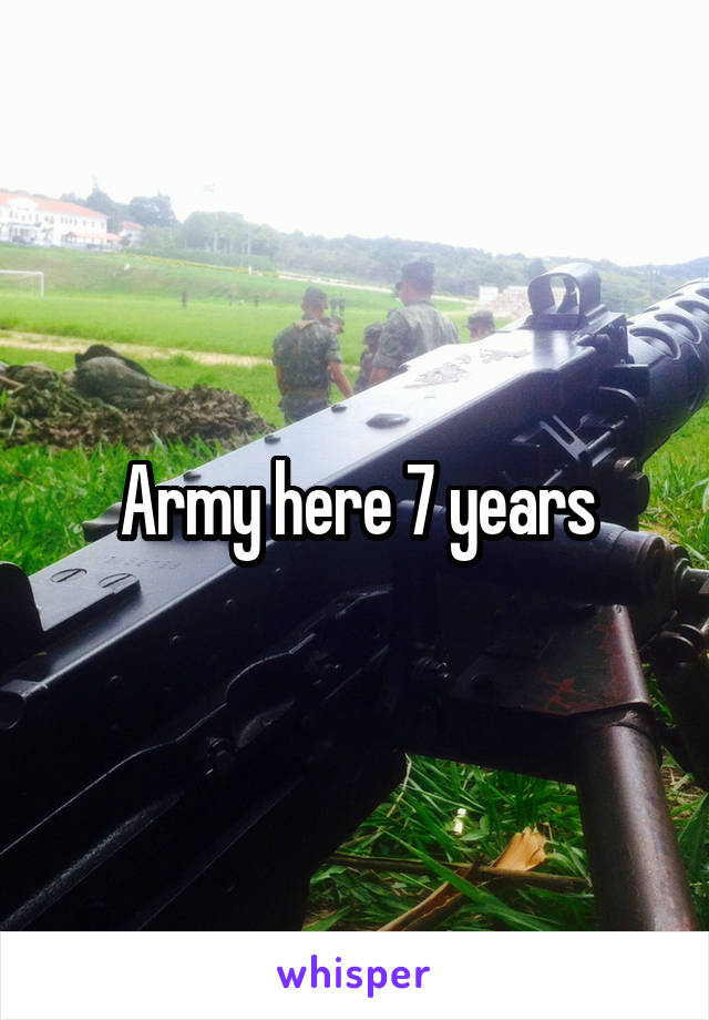 Army here 7 years