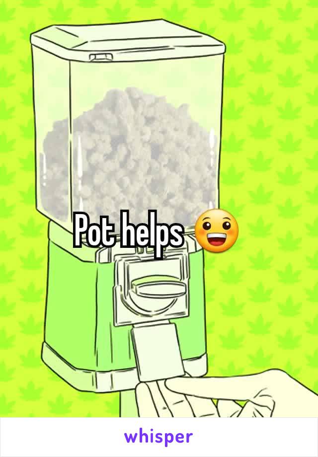 Pot helps 😀