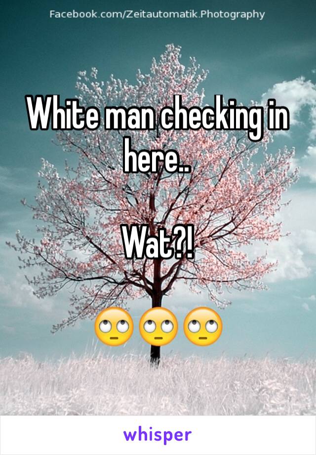 White man checking in here.. 

Wat?! 

🙄🙄🙄