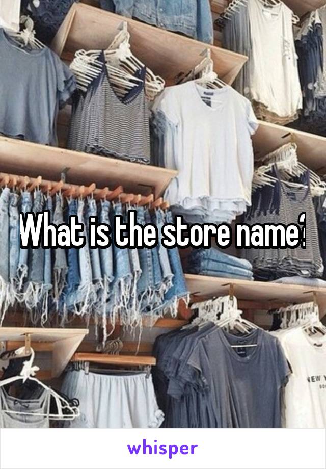 What is the store name?