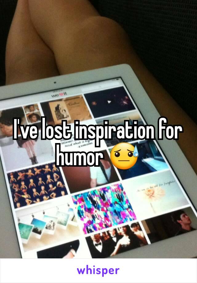 I've lost inspiration for humor 😓