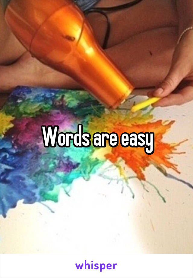 Words are easy