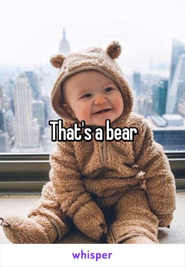 That's a bear